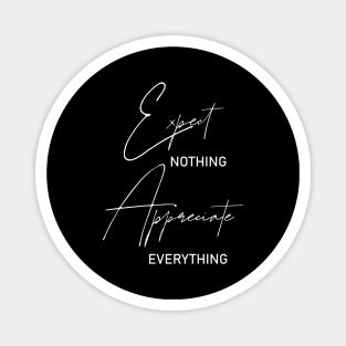 Expect nothing, Appreciate everything Magnet